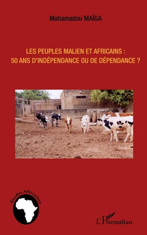 Les peuples maliens et africains : 50 ans d'indépendance ou de dépendance ?