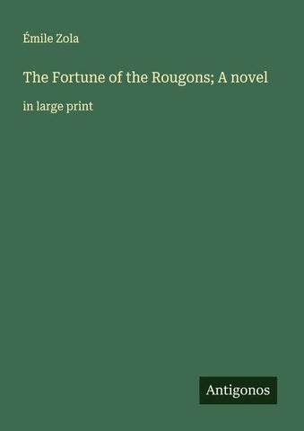 The Fortune of the Rougons; A novel