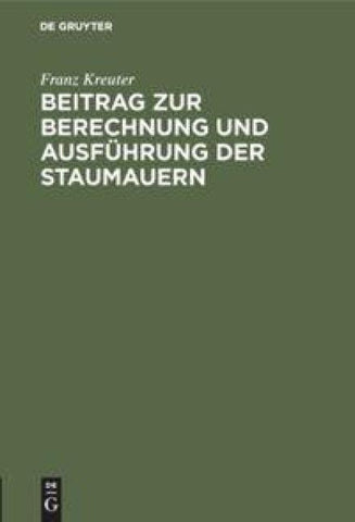 Beitrag zur Berechnung und Ausführung der Staumauern