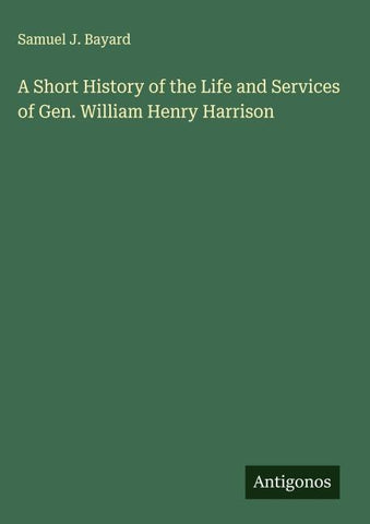 A Short History of the Life and Services of Gen. William Henry Harrison