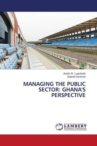 MANAGING THE PUBLIC SECTOR: GHANA'S PERSPECTIVE