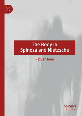 The Body in Spinoza and Nietzsche