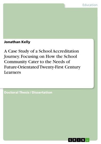 A Case Study of a School Accreditation Journey. Focusing on How the School Community Cater to the Needs of Future-Orientated Twenty-First Century Learners