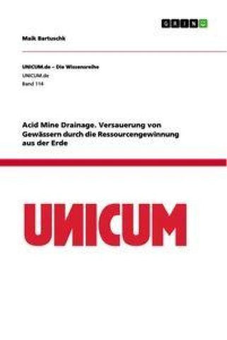 Acid Mine Drainage. Versauerung von Gewässern durch die Ressourcengewinnung aus der Erde
