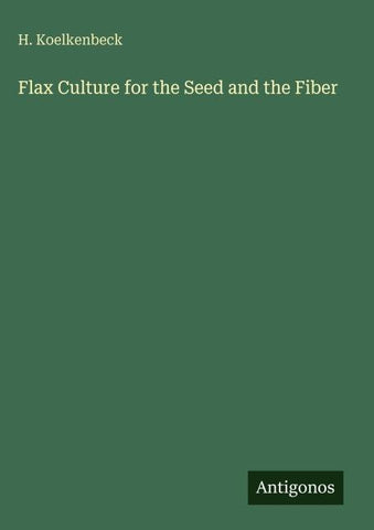 Flax Culture for the Seed and the Fiber
