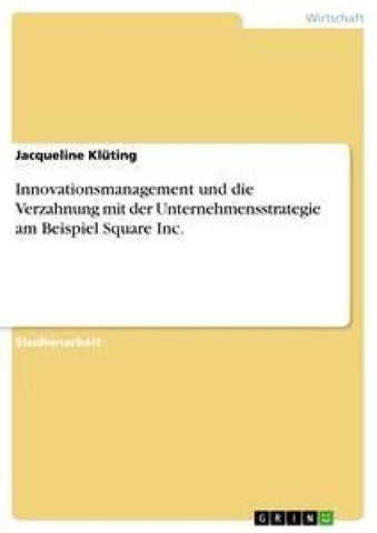 Innovationsmanagement und die Verzahnung mit der Unternehmensstrategie am Beispiel Square Inc.