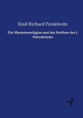 Die Mysterienreligion und das Problem des I. Petrusbriefes