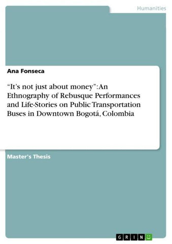 "It's not just about money": An Ethnography of Rebusque Performances and Life-Stories on Public Transportation Buses in Downtown Bogotá, Colombia