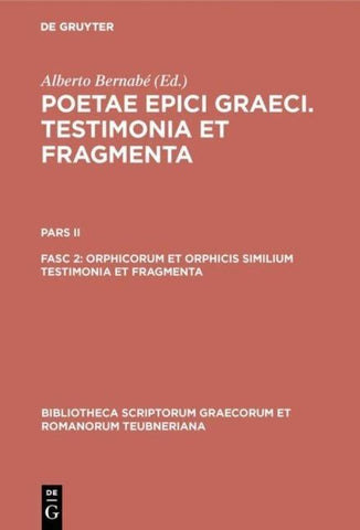 Poetae epici Graeci. Testimonia et fragmenta. / Orphicorum et Orphicis similium testimonia et fragmenta