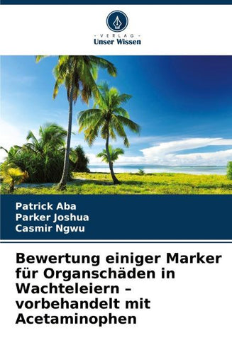Bewertung einiger Marker für Organschäden in Wachteleiern - vorbehandelt mit Acetaminophen