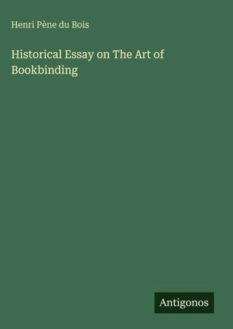 Historical Essay on The Art of Bookbinding