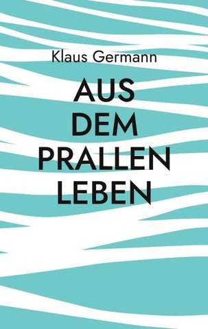 Aus dem prallen Leben