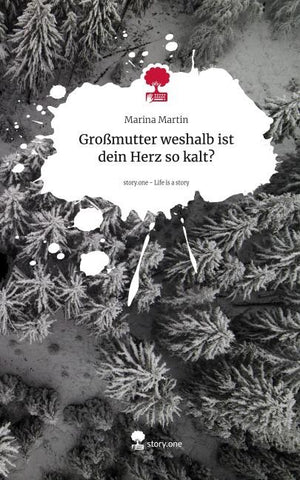 Großmutter weshalb ist dein Herz so kalt?. Life is a Story - story.one