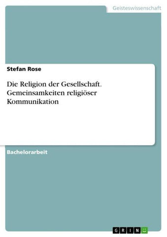 Die Religion der Gesellschaft. Gemeinsamkeiten religiöser Kommunikation