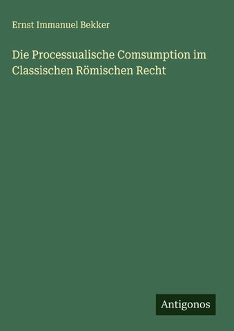 Die Processualische Comsumption im Classischen Römischen Recht