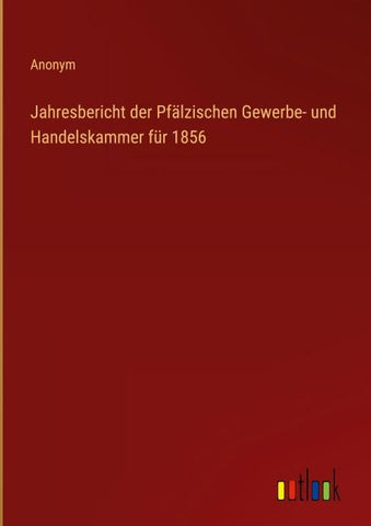 Jahresbericht der Pfälzischen Gewerbe- und Handelskammer für 1856