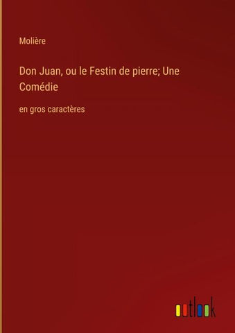 Don Juan, ou le Festin de pierre; Une Comédie