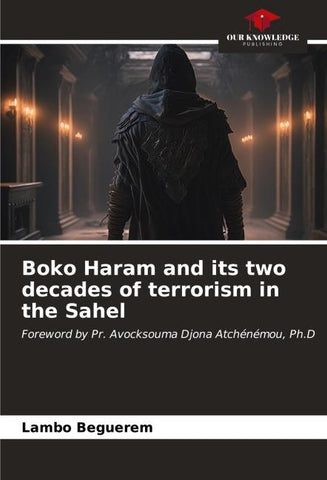 Boko Haram and its two decades of terrorism in the Sahel