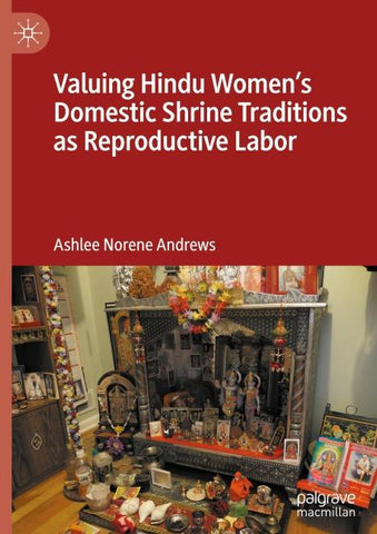 Valuing Hindu Women’s Domestic Shrine Traditions as Reproductive Labor