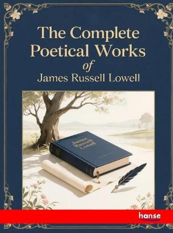 The Complete Poetical Works of James Russell Lowell