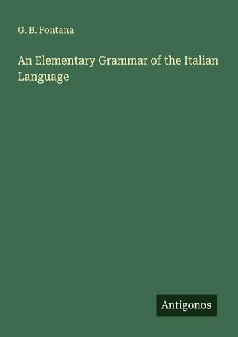 An Elementary Grammar of the Italian Language