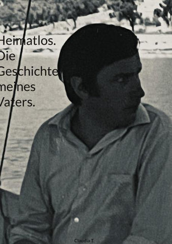Heimatlos. Die Geschichte meines Vaters.
