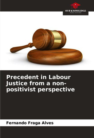 Precedent in Labour Justice from a non-positivist perspective