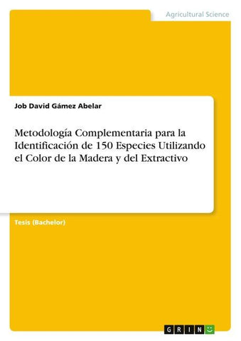 Metodología Complementaria para la Identificación de 150 Especies Utilizando el Color de la Madera y del Extractivo