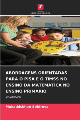ABORDAGENS ORIENTADAS PARA O PISA E O TIMSS NO ENSINO DA MATEMÁTICA NO ENSINO PRIMÁRIO