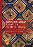Rethinking Socialist Space in the Twentieth Century