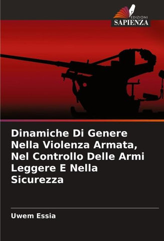 Dinamiche Di Genere Nella Violenza Armata, Nel Controllo Delle Armi Leggere E Nella Sicurezza