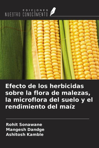 Efecto de los herbicidas sobre la flora de malezas, la microflora del suelo y el rendimiento del maíz
