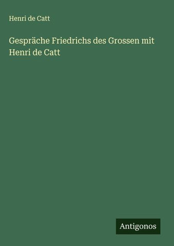 Gespräche Friedrichs des Grossen mit Henri de Catt