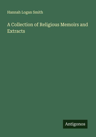 A Collection of Religious Memoirs and Extracts