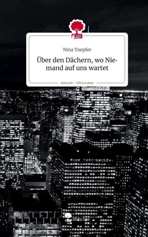 Über den Dächern, wo Niemand auf uns wartet. Life is a Story - story.one
