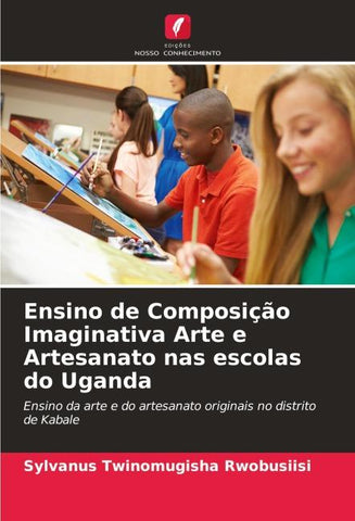 Ensino de Composição Imaginativa Arte e Artesanato nas escolas do Uganda