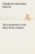 The Ceremonies of the Holy-Week at Rome