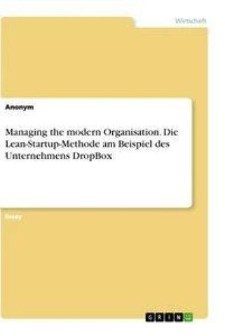 Managing the modern Organisation. Die Lean-Startup-Methode am Beispiel des Unternehmens DropBox