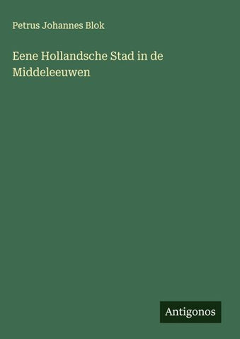 Eene Hollandsche Stad in de Middeleeuwen