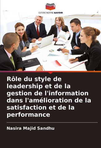 Rôle du style de leadership et de la gestion de l'information dans l'amélioration de la satisfaction et de la performance
