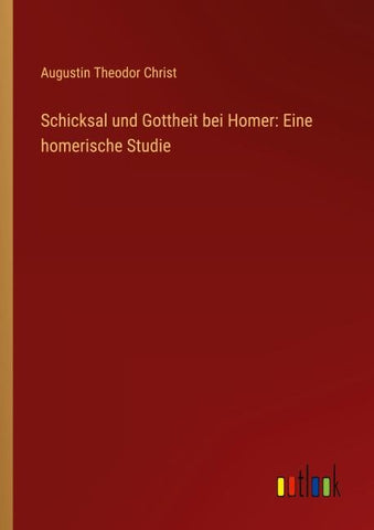 Schicksal und Gottheit bei Homer: Eine homerische Studie