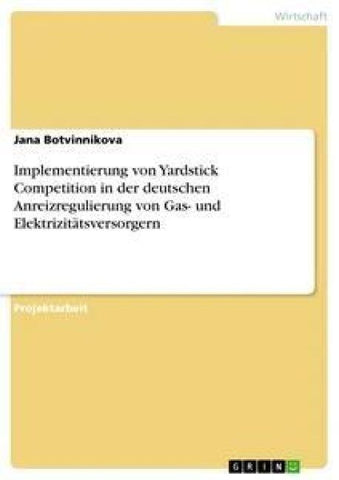Implementierung von Yardstick Competition in der deutschen Anreizregulierung von Gas- und Elektrizitätsversorgern