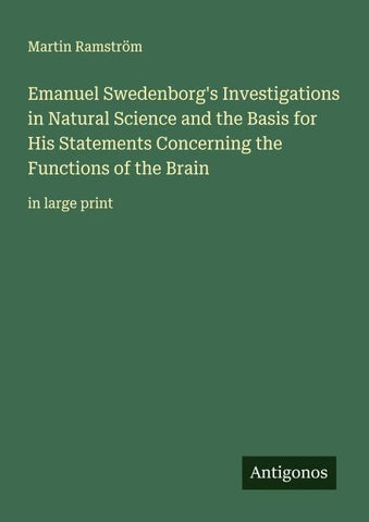 Emanuel Swedenborg's Investigations in Natural Science and the Basis for His Statements Concerning the Functions of the Brain