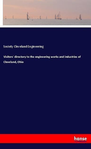 Visitors' directory to the engineering works and industries of Cleveland, Ohio