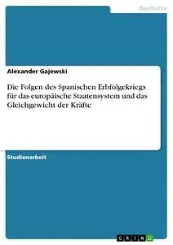 Die Folgen des Spanischen Erbfolgekriegs für das europäische Staatensystem und das Gleichgewicht der Kräfte