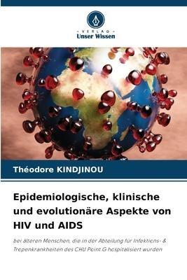 Epidemiologische, klinische und evolutionäre Aspekte von HIV und AIDS