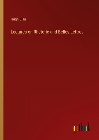 Lectures on Rhetoric and Belles Lettres