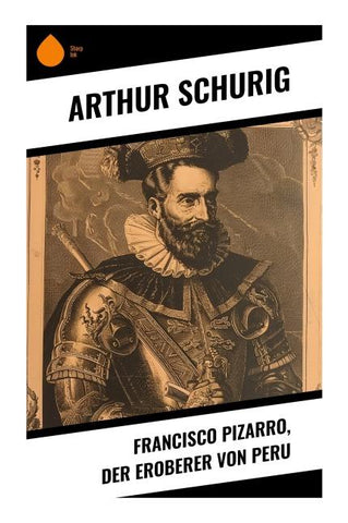 Francisco Pizarro, der Eroberer von Peru