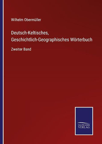 Deutsch-Keltisches, Geschichtlich-Geographisches Wörterbuch