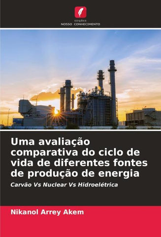 Uma avaliação comparativa do ciclo de vida de diferentes fontes de produção de energia
